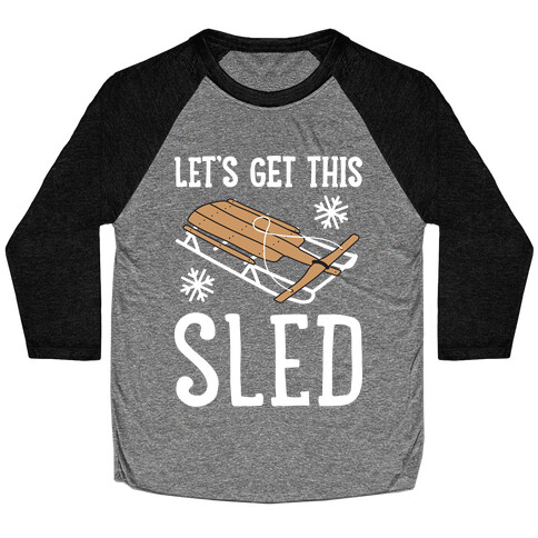 Let's Get This Sled Baseball Tee