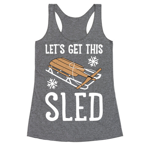 Let's Get This Sled Racerback Tank Top