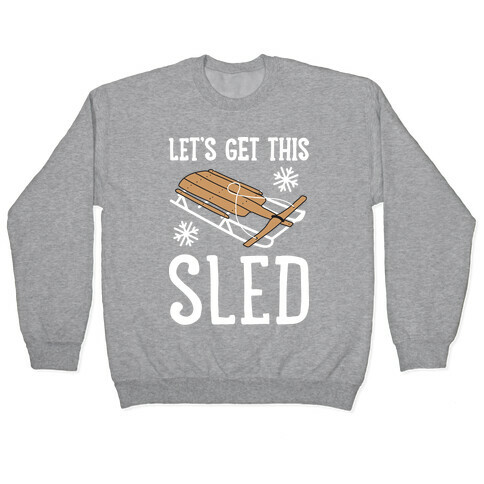 Let's Get This Sled Pullover