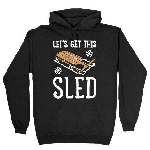 Let's Get This Sled Hooded Sweatshirt