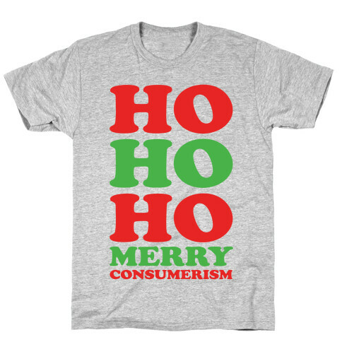 Ho Ho Ho Merry Consumerism T-Shirt