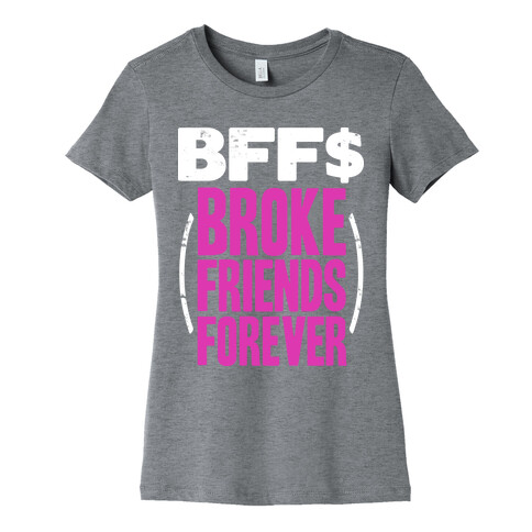 Broke Friends Forever Womens T-Shirt