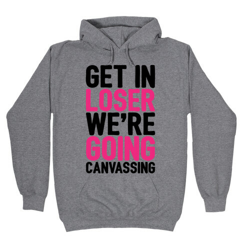 Get In Loser We're Going Protesting Parody Hooded Sweatshirt