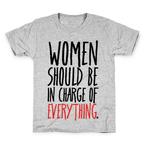 Women Should Be In Charge of Everything  Kids T-Shirt