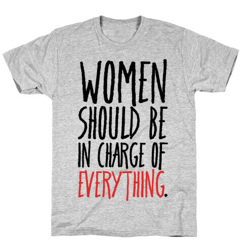 Women Should Be In Charge of Everything  T-Shirt