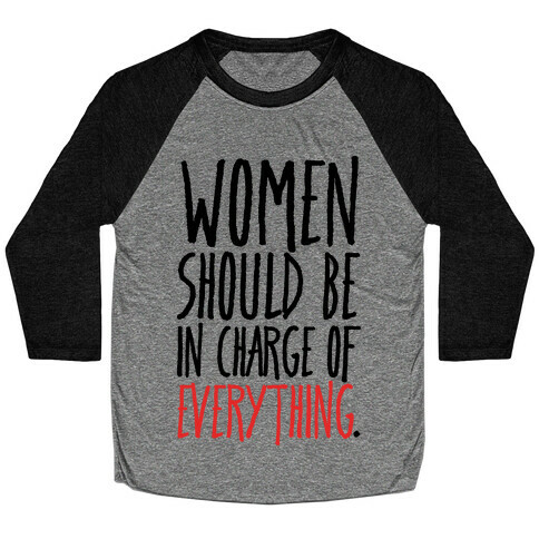 Women Should Be In Charge of Everything  Baseball Tee