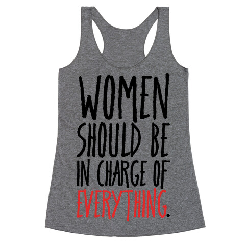 Women Should Be In Charge of Everything  Racerback Tank Top