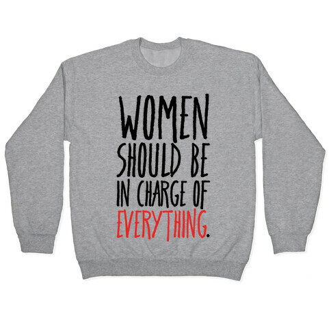 Women Should Be In Charge of Everything  Pullover