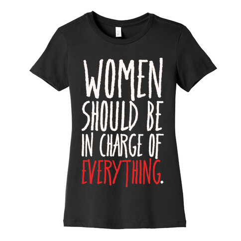 Women Should Be In Charge of Everything White Print Womens T-Shirt