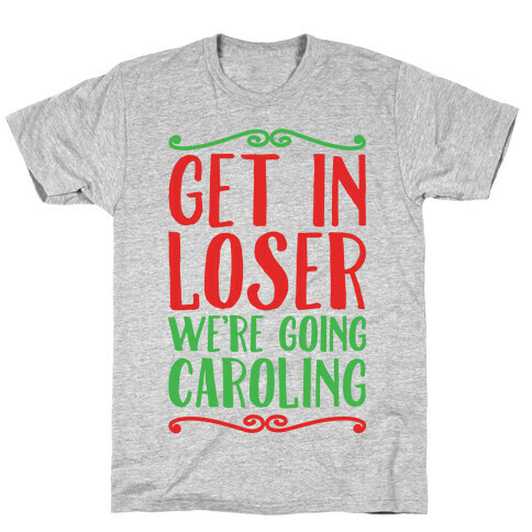 Get In Loser We're Going Caroling Parody T-Shirt
