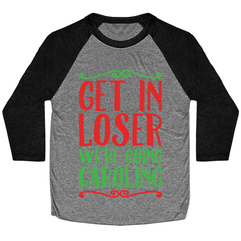 Get In Loser We're Going Caroling Parody Baseball Tee