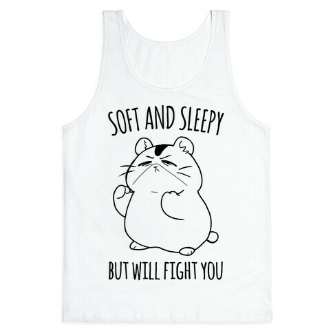 Soft and Sleepy, But Will Fight You Hamster Tank Top
