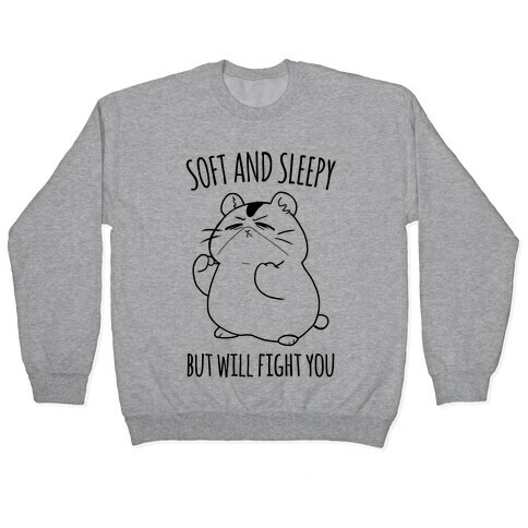 Soft and Sleepy, But Will Fight You Hamster Pullover