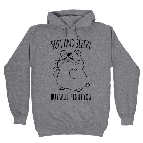 Soft and Sleepy, But Will Fight You Hamster Hooded Sweatshirt