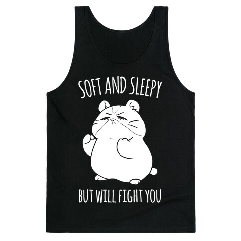 Soft and Sleepy, But Will Fight You Hamster Tank Top