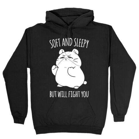 Soft and Sleepy, But Will Fight You Hamster Hooded Sweatshirt