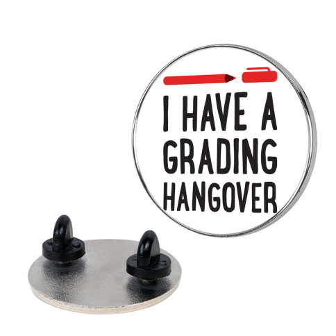 I Have A Grading Hangover Pin