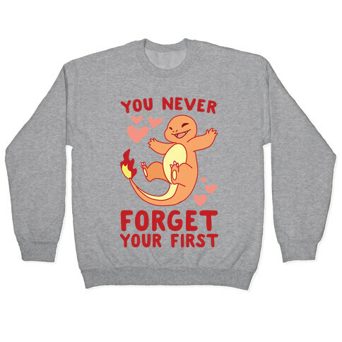 You Never Forget Your First - Charmander Pullover
