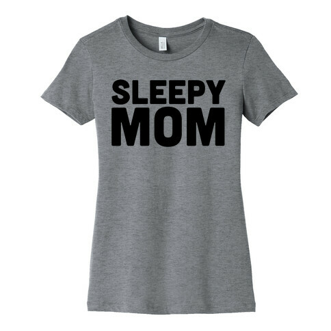 Sleepy Mom Womens T-Shirt