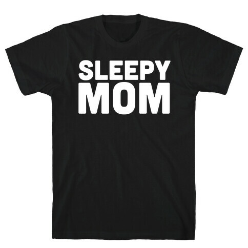 Sleepy Mom T-Shirt