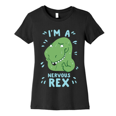 I'm a Nervous Rex Womens T-Shirt