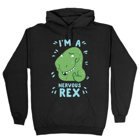 I'm a Nervous Rex Hooded Sweatshirt