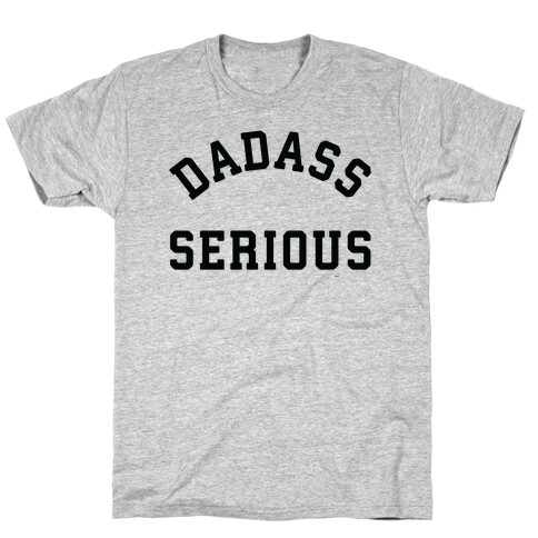 Dadass Serious T-Shirt