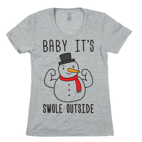 Baby It's Swole Outside Snowman Womens T-Shirt