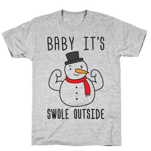 Baby It's Swole Outside Snowman T-Shirt