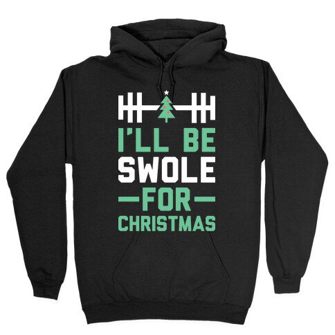 I'll Be Swole For Christmas Hooded Sweatshirt