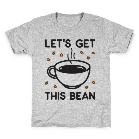 Let's Get This Bean  Kids T-Shirt