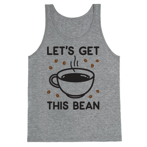 Let's Get This Bean  Tank Top