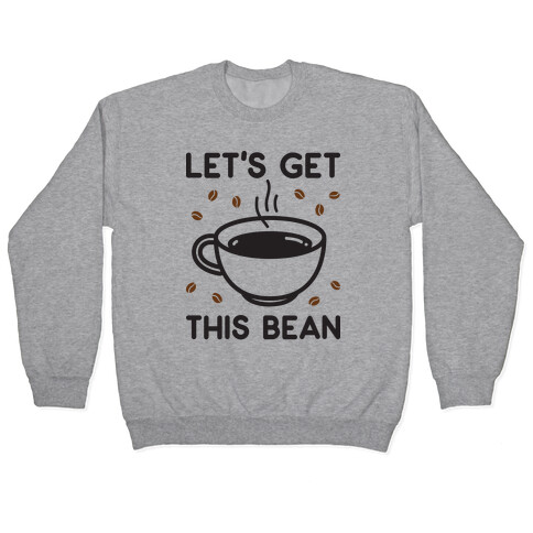 Let's Get This Bean  Pullover