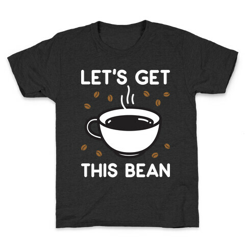 Let's Get This Bean  Kids T-Shirt