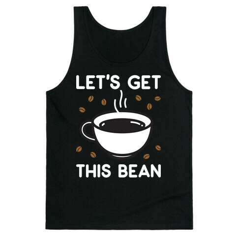 Let's Get This Bean  Tank Top