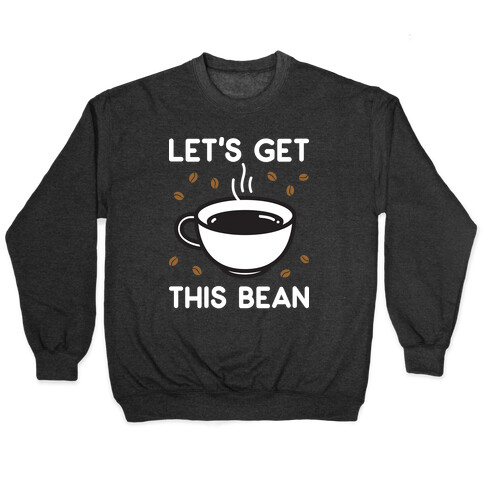 Let's Get This Bean  Pullover