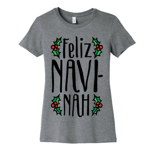 Feliz Navi-Nah Holiday Parody Womens T-Shirt