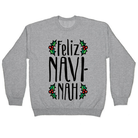 Feliz Navi-Nah Holiday Parody Pullover