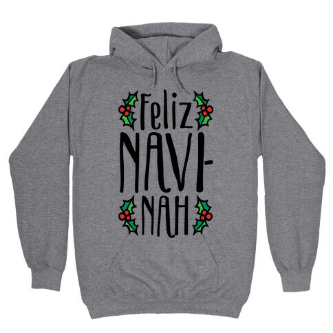Feliz Navi-Nah Holiday Parody Hooded Sweatshirt