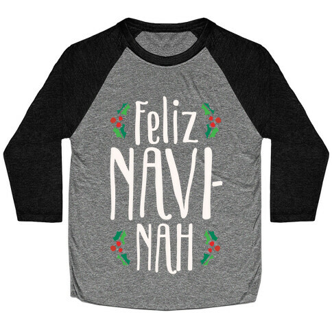 Feliz Navi-Nah Holiday Parody White Print Baseball Tee