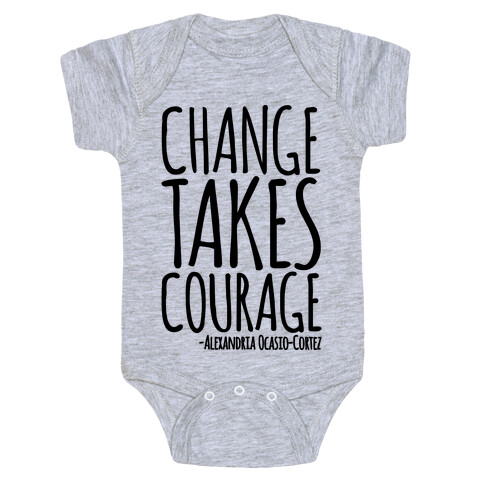 Change Takes Courage Alexandria Ocasio-Cortez Quote  Baby One-Piece