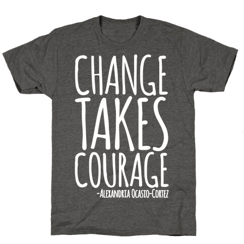 Change Takes Courage Alexandria Ocasio-Cortez Quote White Print T-Shirt