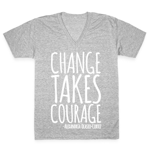 Change Takes Courage Alexandria Ocasio-Cortez Quote White Print V-Neck Tee Shirt
