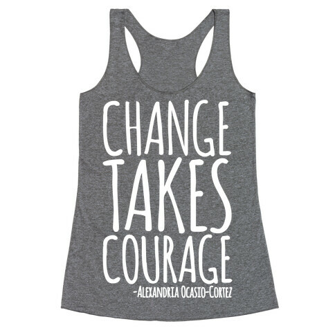 Change Takes Courage Alexandria Ocasio-Cortez Quote White Print Racerback Tank Top