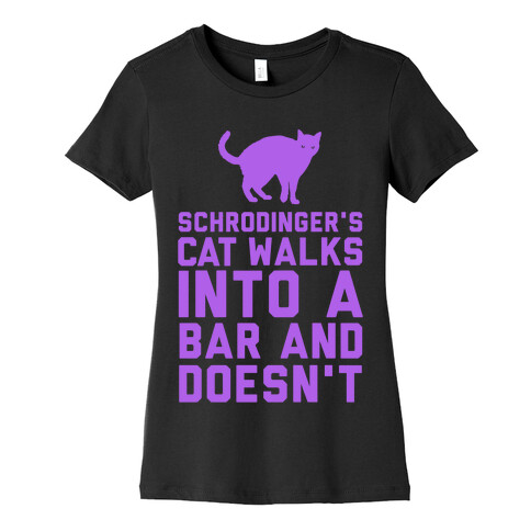 Schrodinger's Cat Walks Into a Bar Womens T-Shirt