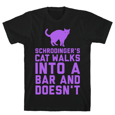 Schrodinger's Cat Walks Into a Bar T-Shirt