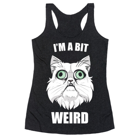 I'm A Bit Weird Racerback Tank Top