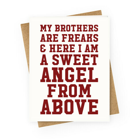 My Brothers Are Freaks and Here I Am a Sweet Angel From Above Greeting Card