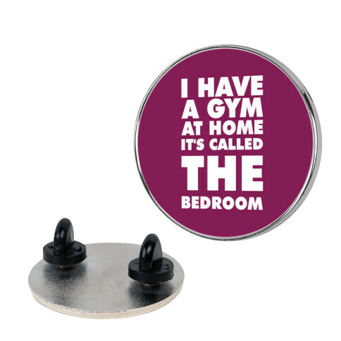 I Have a Gym at Home It's Called the Bedroom Pin