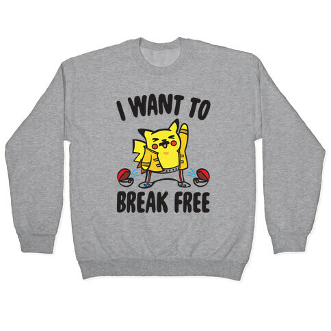 I Want To Break Free Parody Pullover